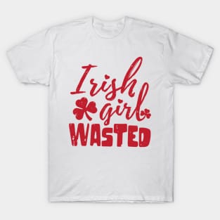 irish girl wasted st patrick's day  t shirt T-Shirt